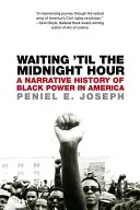 Waiting 'til the Midnight Hour: O istorie narativă a puterii negrilor în America - Waiting 'til the Midnight Hour: A Narrative History of Black Power in America
