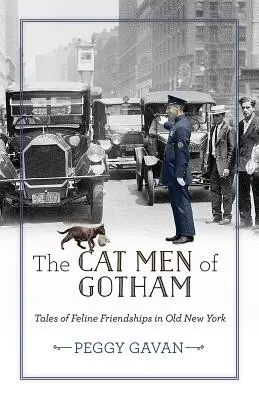 Oamenii pisică din Gotham: Povești de prietenie felină în vechiul New York - The Cat Men of Gotham: Tales of Feline Friendships in Old New York