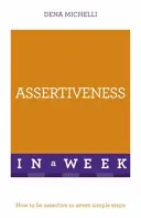 Asertivitate într-o săptămână - Cum să fii asertiv în șapte pași simpli - Assertiveness In A Week - How To Be Assertive In Seven Simple Steps