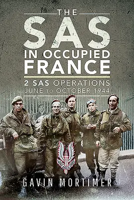 SAS în Franța ocupată: 1 Operațiuni SAS, iunie - octombrie 1944 - The SAS in Occupied France: 1 SAS Operations, June to October 1944