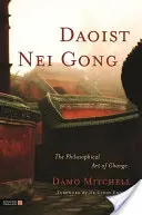 Daoist Nei Gong: Arta filosofică a schimbării - Daoist Nei Gong: The Philosophical Art of Change