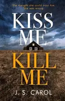 Kiss Me, Kill Me - Captivant. Întortocheată. Întunecat. Sinistru. - Kiss Me, Kill Me - Gripping. Twisty. Dark. Sinister.
