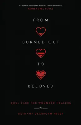 De la Burned Out la Beloved: Îngrijirea sufletului pentru vindecătorii răniți - From Burned Out to Beloved: Soul Care for Wounded Healers