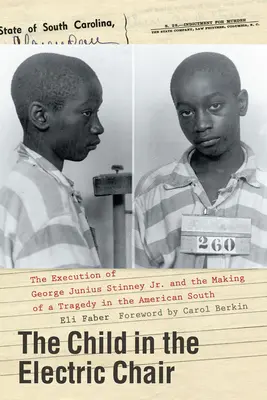 Copilul din scaunul electric: The Execution of George Junius Stinney Jr. and the Making of a Tragedy in the American South - The Child in the Electric Chair: The Execution of George Junius Stinney Jr. and the Making of a Tragedy in the American South