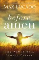 Înainte de Amin - Puterea unei simple rugăciuni - Before Amen - The Power of a Simple Prayer