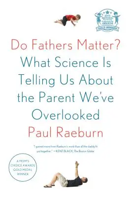 Tații contează?: Ce ne spune știința despre părintele pe care l-am trecut cu vederea - Do Fathers Matter?: What Science Is Telling Us about the Parent We've Overlooked