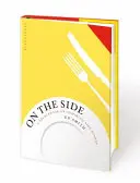 On the Side: O carte de bucate secundare inspirate - On the Side: A Sourcebook of Inspiring Side Dishes