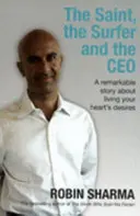 Sfântul, surferul și CEO-ul - O poveste remarcabilă despre cum să-ți trăiești dorințele inimii - Saint, the Surfer and the CEO - A Remarkable Story about Living Your Heart's Desires