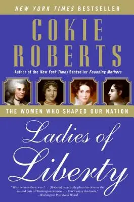 Doamnele libertății: Femeile care au modelat națiunea noastră - Ladies of Liberty: The Women Who Shaped Our Nation