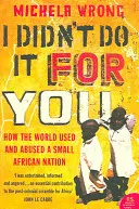 Nu am făcut-o pentru tine - Cum lumea a folosit și a abuzat de o mică națiune africană - I Didn't Do It For You - How the World Used and Abused a Small African Nation