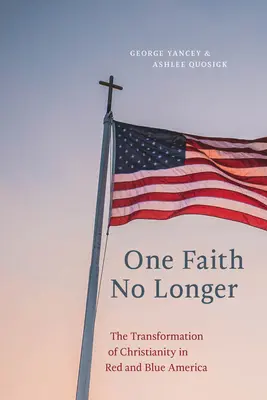 O singură credință nu mai există: Transformarea creștinismului în America roșie și albastră - One Faith No Longer: The Transformation of Christianity in Red and Blue America