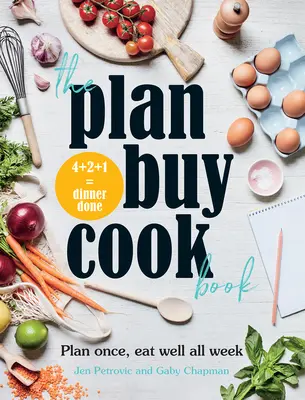 Cartea de gătit Plan Buy: Plan Once, Eat Well All Week - The Plan Buy Cook Book: Plan Once, Eat Well All Week