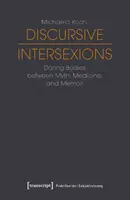 Discursive Intersexions: Corpuri îndrăznețe între mit, medicină și memorii - Discursive Intersexions: Daring Bodies Between Myth, Medicine, and Memoir