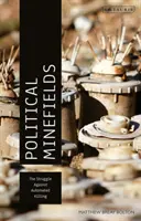 Câmpuri minate politice: Lupta împotriva uciderii automatizate - Political Minefields: The Struggle Against Automated Killing