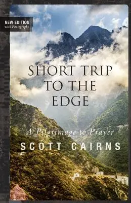 Scurtă călătorie spre margine: Un pelerinaj spre rugăciune (Ediție nouă) - Short Trip to the Edge: A Pilgrimage to Prayer (New Edition)