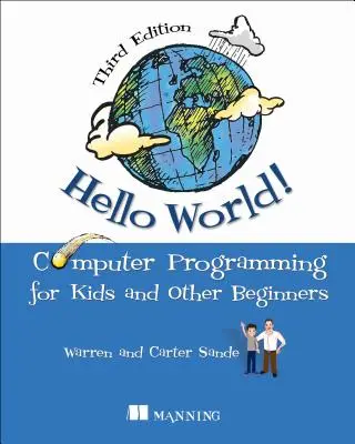 Hello World! A Complete Python-Based Computer Programming Tutorial with Fun Illustrations, Examples, and Hand-On Exercises. - Hello World!: A Complete Python-Based Computer Programming Tutorial with Fun Illustrations, Examples, and Hand-On Exercises.