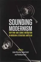 Sounding Modernism: Ritm și mediere sonoră în literatura și filmul modern - Sounding Modernism: Rhythm and Sonic Mediation in Modern Literature and Film