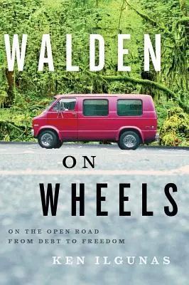 Walden pe roți: Pe drumul deschis de la datorii la libertate - Walden on Wheels: On the Open Road from Debt to Freedom