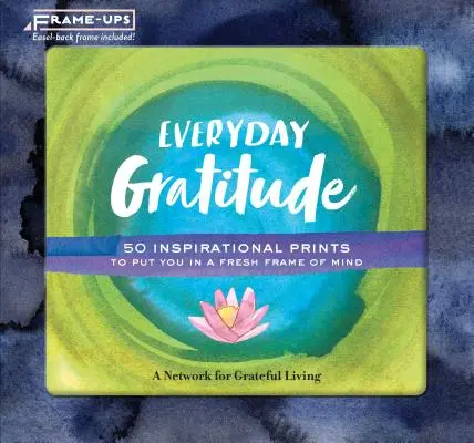 Everyday Gratitude Frame-Ups: 50 de printuri inspiraționale pentru a vă pune într-o stare de spirit proaspătă - Everyday Gratitude Frame-Ups: 50 Inspirational Prints to Put You in a Fresh Frame of Mind