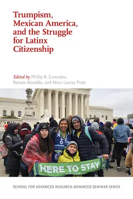 Trumpism, America mexicană și lupta pentru cetățenie latinox - Trumpism, Mexican America, and the Struggle for Latinx Citizenship