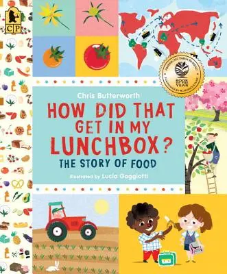 Cum a ajuns asta în cutia mea de prânz? The Story of Food - How Did That Get in My Lunchbox?: The Story of Food