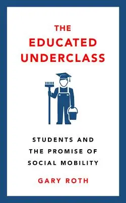 The Educated Underclass: Studenții și promisiunea mobilității sociale - The Educated Underclass: Students and the Promise of Social Mobility