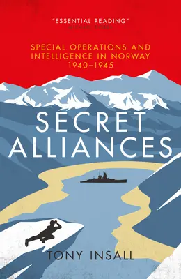 Alianțe secrete: Operațiuni speciale și informații în Norvegia 1940-1945 - Secret Alliances: Special Operations and Intelligence in Norway 1940-1945