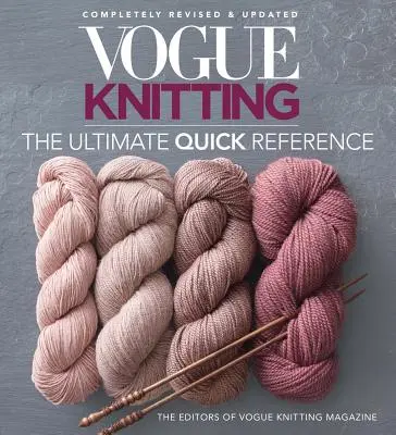 Vogue(r) Knitting: ultima referință rapidă - Vogue(r) Knitting the Ultimate Quick Reference