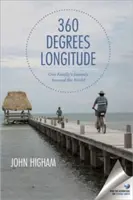 360 Degrees Longitude: Călătoria unei familii în jurul lumii: One Family's Journey Around the World - 360 Degrees Longitude: One Family's Journey Around the World