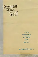 Poveștile sinelui: Scrierea vieții după carte - Stories of the Self: Life Writing After the Book