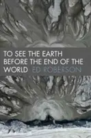 Să vezi Pământul înainte de sfârșitul lumii - To See the Earth Before the End of the World