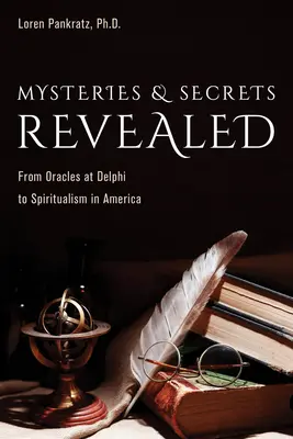Mistere și secrete dezvăluite: De la Oracolele de la Delphi la spiritismul din America - Mysteries and Secrets Revealed: From Oracles at Delphi to Spiritualism in America