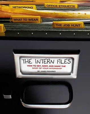 Dosarele stagiarilor: Cum să obțineți, să păstrați și să profitați la maximum de stagiul dumneavoastră - The Intern Files: How to Get, Keep, and Make the Most of Your Internship