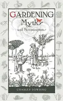 Mituri și concepții greșite despre grădinărit, volumul 3 - Gardening Myths and Misconceptions, Volume 3