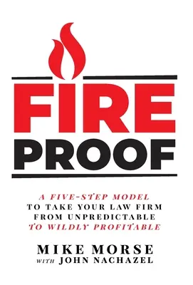 Fireproof: Un model în cinci pași pentru a vă duce firma de avocatură de la imprevizibilă la extrem de profitabilă - Fireproof: A Five-Step Model to Take Your Law Firm from Unpredictable to Wildly Profitable
