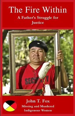 The Fire Within: A Father's Struggle for Justice, femei și fete indigene dispărute și ucise - The Fire Within: A Father's Struggle for Justice, missing and murdered Indigenous women and girls