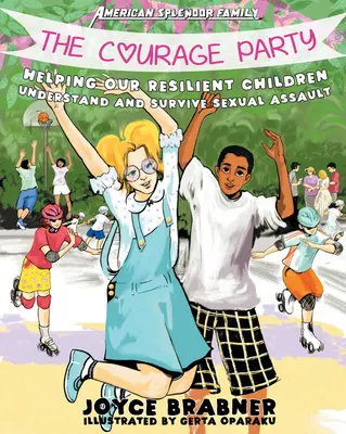 The Courage Party: Ajutându-i pe copiii noștri rezilienți să înțeleagă și să supraviețuiască agresiunii sexuale - The Courage Party: Helping Our Resilient Children Understand and Survive Sexual Assault