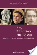 Artă, estetică și culoare: Aristotel - Toma de Aquino - Rudolf Steiner: O antologie de texte originale - Art, Aesthetics and Colour: Aristotle - Thomas Aquinas - Rudolf Steiner: An Anthology of Original Texts