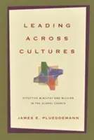 Conducerea dincolo de culturi: Parohie și misiune eficiente în biserica globală - Leading Across Cultures: Effective Ministry and Mission in the Global Church
