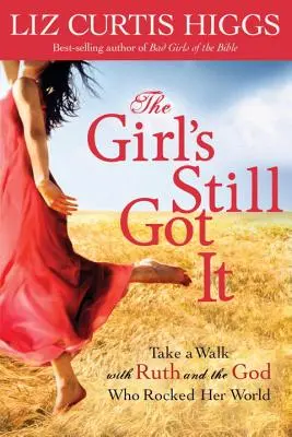 Fata încă o mai are: Faceți o plimbare cu Ruth și Dumnezeul care i-a zguduit lumea - The Girl's Still Got It: Take a Walk with Ruth and the God Who Rocked Her World