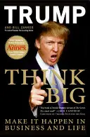 Think Big: Make It Happen in Business and Life (Gândește în stil mare: Fă să se întâmple în afaceri și în viață) - Think Big: Make It Happen in Business and Life