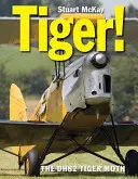 Tiger!: De Havilland Dh.82 Tiger Moth - Tiger!: The de Havilland Dh.82 Tiger Moth