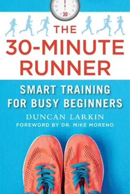 The 30-Minute Runner: Antrenament inteligent pentru începători ocupați - The 30-Minute Runner: Smart Training for Busy Beginners