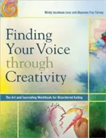 Găsirea vocii tale prin creativitate: Cartea de lucru de artă și jurnalism pentru tulburările de alimentație - Finding Your Voice Through Creativity: The Art & Journaling Workbook for Disordered Eating