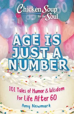 Supa de pui pentru suflet: Vârsta este doar un număr: 101 povești pline de umor și înțelepciune pentru viața de după 60 de ani - Chicken Soup for the Soul: Age Is Just a Number: 101 Stories of Humor & Wisdom for Life After 60