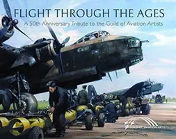 Flight Through the Ages: Un omagiu la cincizeci de ani de la înființarea breslei artiștilor din aviație - Flight Through the Ages: A Fiftieth Anniversary Tribute to the Guild of Aviation Artists