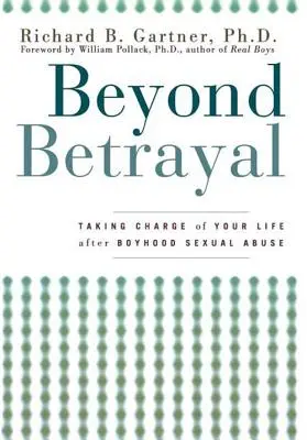 Dincolo de trădare: Preia controlul asupra vieții tale după abuzul sexual din copilărie - Beyond Betrayal: Taking Charge of Your Life After Boyhood Sexual Abuse