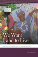Vrem pământ pentru a trăi: Crearea unui spațiu politic pentru suveranitatea alimentară - We Want Land to Live: Making Political Space for Food Sovereignty