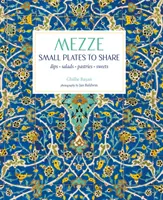 Mezze: Mici farfurii de împărțit - Mezze: Small Plates to Share