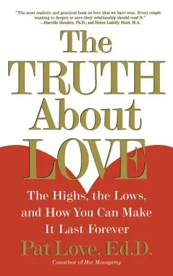 Adevărul despre dragoste: Înălțimile, coborâșurile și cum o poți face să dureze pentru totdeauna - The Truth about Love: The Highs, the Lows, and How You Can Make It Last Forever